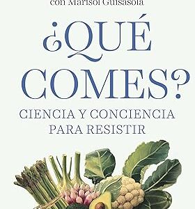 ¿Qué comes?: Ciencia y conciencia para resistir (Prácticos siglo XXI)